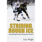 Striding Rough Ice: Coaching College Hockey and Growing Up in The Game - Paperback