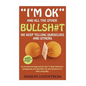 "I'm OK" - And All The Other BULLSH#T We Keep Telling Ourselves And Others: An Uncensored Approach On How To Stop Hiding Our Unhappiness and Deal With - Paperback