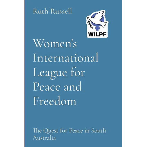 Women's International League for Peace and Freedom: The Quest for Peace in South Australia - Paperback