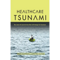 Healthcare Tsunami: The wave of consumerism that will change U.S. business - Paperback