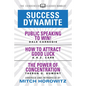 Success Dynamite (Condensed Classics): Featuring Public Speaking to Win!, How to Attract Good Luck, and the Power of Concentration: Featuring Public S - Paperback