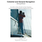 Celestial and General Navigation Simplified: An All-in-One Guide to the Easiest, Most Complete Backup Method for GPS - Paperback