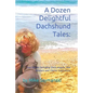 A Dozen Delightful Dachshund Tales: : True Stories Including Doxie Angels, War Wieners and Canine Inspirations - Paperback
