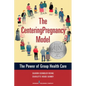 The Centeringpregnancy Model: The Power of Group Health Care - Paperback
