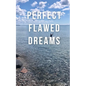 Perfect Flawed Dreams - Paperback