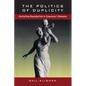 The Politics of Duplicity: Controlling Reproduction in Ceausescu's Romania - Paperback