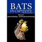 Bats in Captivity. Volume 3: Diet and Feeding - Environment and Housing - Hardcover