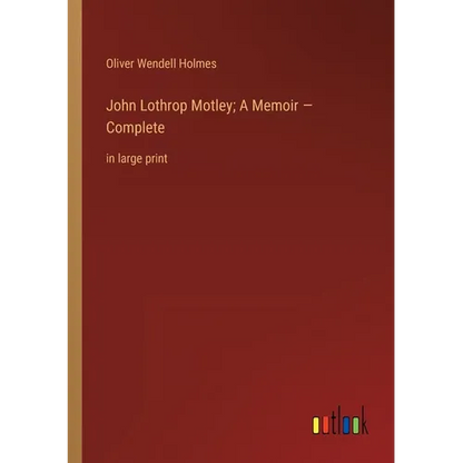 John Lothrop Motley; A Memoir - Complete: in large print - Paperback
