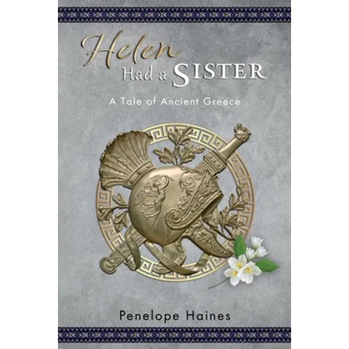 Helen Had A Sister: A Tale of Ancient Greece. (Previously published as Princess of Sparta.) - Paperback