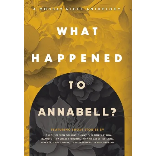 What Happened to Annabell?: A Monday Night Anthology - Hardcover
