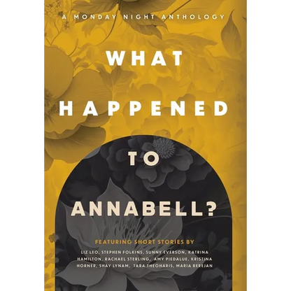 What Happened to Annabell?: A Monday Night Anthology - Hardcover