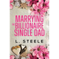 Marrying the Billionaire Single Dad: Single Dad - Nanny Fake Relationship Romance - Paperback
