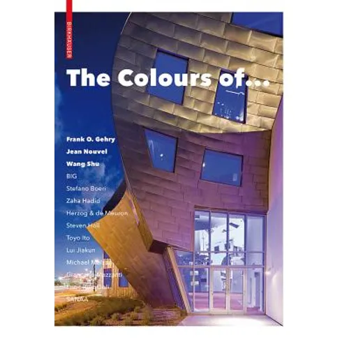 The Colours of ...: Frank O. Gehry, Jean Nouvel, Wang Shu and Other Architects - Hardcover