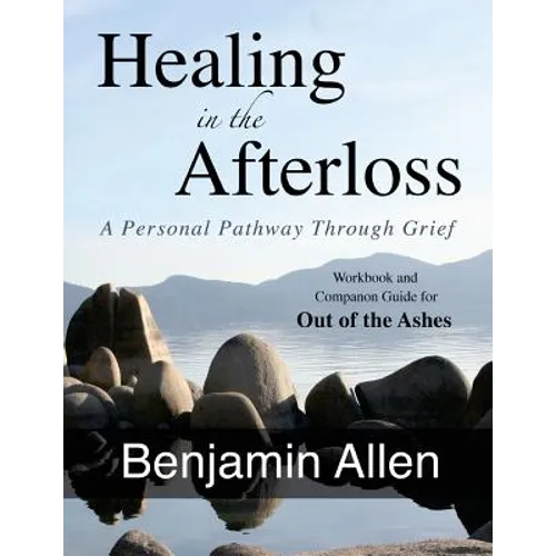 Healing in the Afterloss: A Personal Pathway through Grief - Paperback