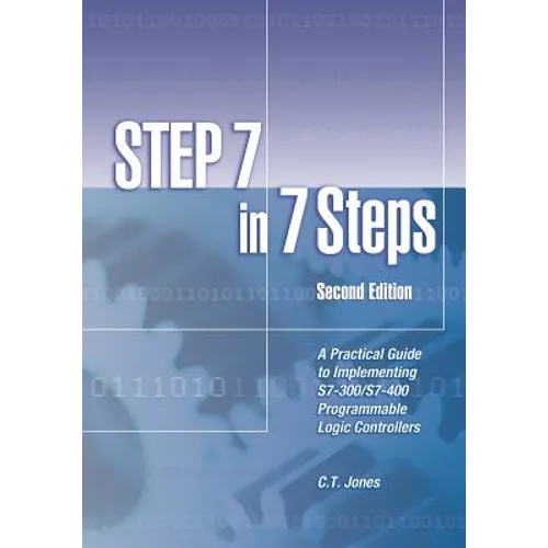 STEP 7 in 7 Steps: A Practical Guide to Implementing S7-300/S7-400 Programmable Logic Controllers - Paperback
