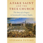 A Fake Saint and the True Church: The Story of a Forgery in Seventeenth-Century Naples - Hardcover