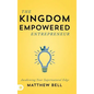 The Kingdom Empowered Entrepreneur: Awakening Your Supernatural Edge - Hardcover