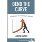 Bend the Curve: Accelerating Your Startup's Success (The Techstars Series) - Paperback