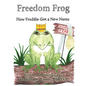 Freedom Frog: How Freddie Got a New Name - Hardcover