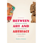 Between Art and Artifact: Archaeological Replicas and Cultural Production in Oaxaca, Mexico - Paperback