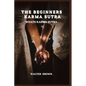 The Beginners Karma Sutra.: What's Karma Sutra - Paperback