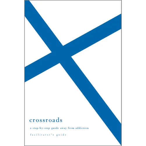 Crossroads: A Step-By-Step Guide Away from Addiction (Facilitator's Guide) - Paperback