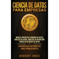 Ciencia de Datos para Empresas: Modelo Predictivo, Minería de Datos, Análisis de Datos, Análisis de Regresión, Consulta de Bases de Datos y Aprendizaj - Hardcover