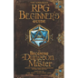The Advanced RPG Beginners Guide to Becoming a Dungeon Master: An Easy-to-Digest Collection of Knowledge for New Game Masters - Paperback