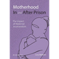Motherhood In and After Prison: The Impact of Maternal Incarceration - Paperback