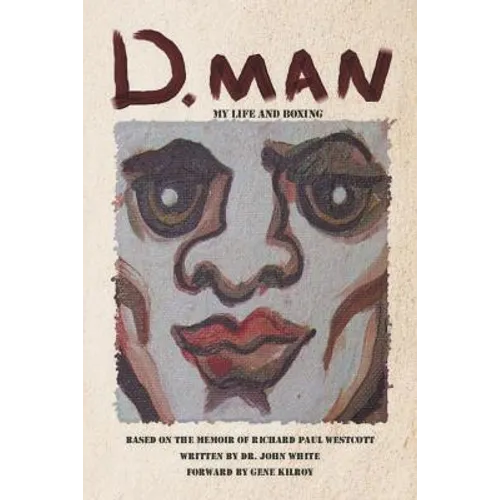 D. Man: My Life and Boxing: Based on a Memoir by Richard Paul Westcott - Paperback