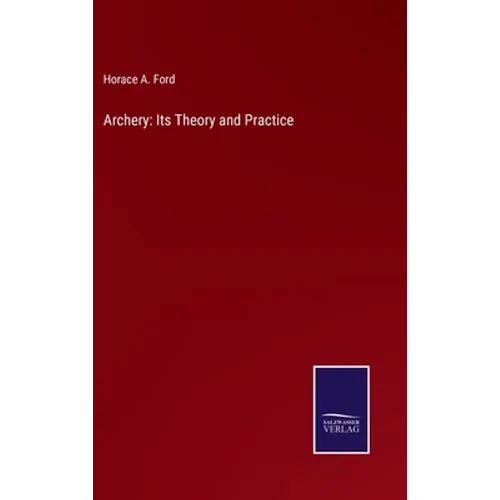 Archery: Its Theory and Practice - Hardcover