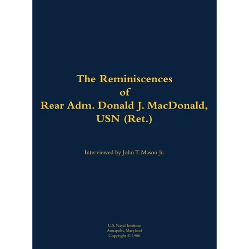 The Reminiscences of Rear Adm. Donald J. Macdonald, USN (Ret.): 1908-1997 - Hardcover