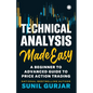 Technical Analysis Made Easy: A Beginner to Advanced Guide to Price Action Trading - Paperback