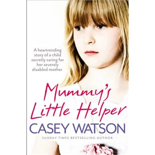 Mummy's Little Helper: The heartrending true story of a young girl secretly caring for her severely disabled mother - Paperback