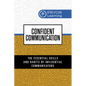 Confident Communication: The Essential Skills and Habits of Influential Communicators - Paperback
