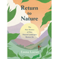 Return to Nature: The New Science of How Natural Landscapes Restore Us - Hardcover