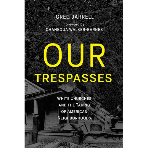 Our Trespasses: White Churches and the Taking of American Neighborhoods - Paperback