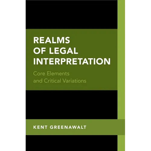 Realms of Legal Interpretation: Core Elements and Critical Variations - Hardcover