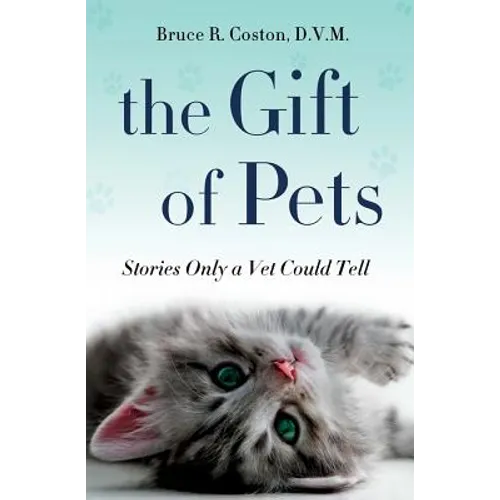 The Gift of Pets: Stories Only a Vet Could Tell - Hardcover