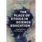 The Place of Ethics in Science Education: Implications for Practice - Paperback
