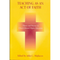 Teaching as an Act of Faith: Theory and Practice in Church Related Higher Education - Hardcover