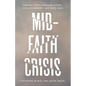 Mid-Faith Crisis: Finding a Path Through Doubt, Disillusionment, and Dead Ends - Paperback