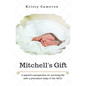 Mitchell's Gift - A parent's perspective on surviving life... with a premature baby in the NICU. - Paperback