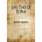 Lord, Teach Us To Pray - Paperback