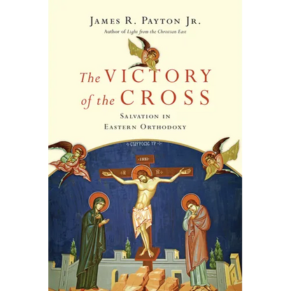 The Victory of the Cross: Salvation in Eastern Orthodoxy - Paperback