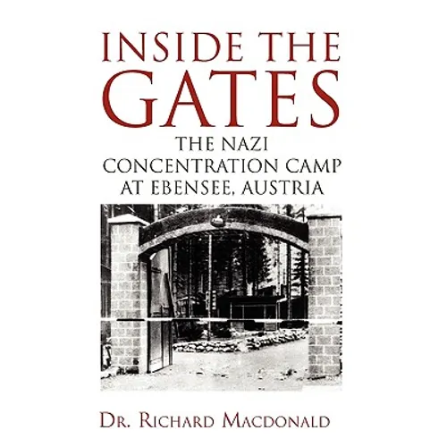 Inside the Gates: The Nazi Concentration Camp at Ebensee, Austria - Paperback