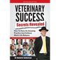 Veterinary Success Secrets Revealed: How To Have An Amazing Practice and Achieve Work-Life Balance - Paperback
