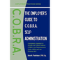 The Employer's Guide to C.O.B.R.A. Self-Administration - Paperback