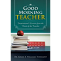 Good Morning Teacher: Inspirational Lessons from the Heart of the Teacher - Paperback