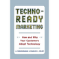 Techno-Ready Marketing: How and Why Your Customers Adopt Technology - Paperback